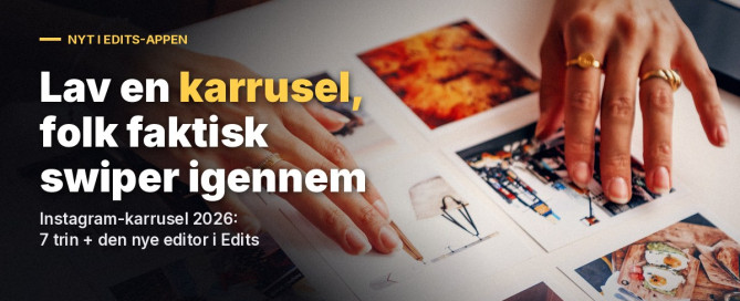 Hænder lægger trykte fotos i et gitter på et hvidt bord, som slides i en karrusel. Overskrift: Lav en karrusel, folk faktisk swiper igennem. Instagram-karrusel 2026: 7 trin og den nye editor i Edits
