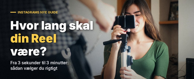 Ung kvinde filmer med mobilen på et stativ i en lys stue, mens en person står i forgrunden. Overskrift: Hvor lang skal din Reel være? Fra 3 sekunder til 3 minutter: sådan vælger du rigtigt